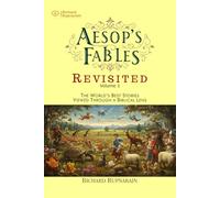 Aesop’s Fables Revisited, Vol 1: The World’s Best Stories Seen Through a Biblical Lens