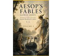 Aesop’s Fables Slowed Down - Volume 2: 33 Classic Fables for Calm Bedtime Reading for Adults
