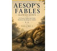Aesop’s Fables Slowed Down - Volume 3: 33 Classic Fables for Calm Bedtime Reading for Adults