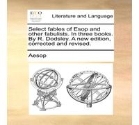 Aesop Select fables of Esop & other fabulists. In three books. By R Aesop Multicolor