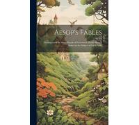 Aesop's Fables: Accompanied by Many Hundred Proverbs & Moral Maxims Suited to the Subject of Each Fable