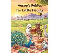 Aesop's Fables for Little Hearts: Four Classic Illustrated Animal Tales About Empathy and Understanding (Aesop's Fables for Little Hearts Collection)