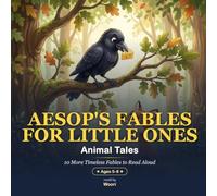 Aesop's Fables for Little Ones: Animal Tales - 10 More Timeless Fables to Read Aloud (Ages 5-8)