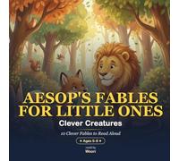 Aesop's Fables for Little Ones: Clever Creatures - 10 Beloved Read-Aloud Fables with Gentle Morals (Ages 5-8)