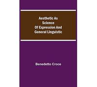 Aesthetic As Science Of Expression And General Linguistic