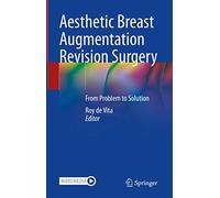 Aesthetic Breast Augmentation Revision Surgery: From Problem to Solution