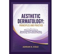 AESTHETIC DERMATOLOGY: PRINCIPLES AND PRACTICE: Clinical Approaches to Neuromodulators, Injectable Fillers, Resurfacing, and Treatment Planning