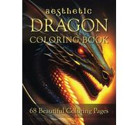 Aesthetic Dragon Coloring Book: Awesome and Beautiful Realistic Dragons Coloring Pages for Relaxation and Stress Relief to Help You Sleep Better for Teens, Women, Men, and Adults