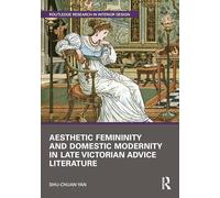 Aesthetic Femininity and Domestic Modernity in Late Victorian Advice Literature (Routledge Research in Interior Design)