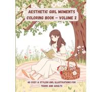 Aesthetic Girl Moments Coloring Book - Volume 2: 40 Cozy & Stylish Girl Illustrations for Teens and Adults: 40 Seasonal, Travel & Self-Care Girl Illustrations for Relaxation and Stress Relief