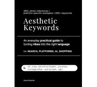 Aesthetic Keywords: An Everyday Practical Guide to Turning Vibes into the Right Words for Search, Platform, AI and Shopping