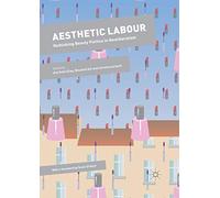 Aesthetic Labour: Rethinking Beauty Politics in Neoliberalism (Dynamics of Virtual Work)