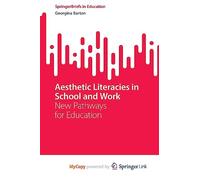 Aesthetic Literacies in School and Work: New Pathways for Education