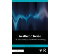 Aesthetic Noise : The Philosophy of Intentional Listening