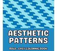 Aesthetic patterns: satisfying patterns coloring book, 72 aesthetic patterns to color for adults, teens and children (bold easy simple patterns coloring book)
