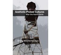 Aesthetic Protest Cultures: After the Avant-Garde