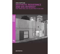 Aesthetic Resistance and Dis-Interest: Things Which Will Not Allow Themselves to be Said (Crime and Contemporary Art)