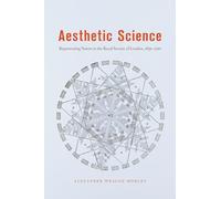 Aesthetic Science: Representing Nature in the Royal Society of London, 1650-1720