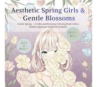 Aesthetic Spring Girls & Gentle Blossoms: Gentle Spring - A Calm and Relaxing Coloring Book with a Modern Japanese-Inspired Aesthetic