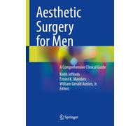 Aesthetic Surgery for Men : A Comprehensive Clinical Guide