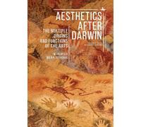 Aesthetics after Darwin: The Multiple Origins and Functions of the Arts (Evolution, Cognition, and the Arts)