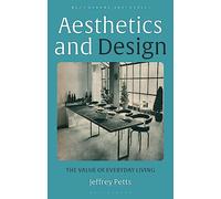 Aesthetics and Design: The Value of Everyday Living (Bloomsbury Aesthetics)