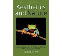 Aesthetics and Nature : The Appreciation of Natural Beauty and the Environment