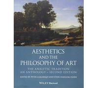 Aesthetics and the Philosophy of Art: The Analytic Tradition, An Anthology, 2nd Edition (Blackwell Philosophy Anthologies)