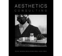 Aesthetics Consulting Manual: The Ultimate Guide to Sales, Scheduling, and Operational Excellence: 8 (Medical Practice Resources)