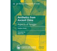 Aesthetics from Ancient China: Aspects of Fenggu (Key Concepts in Chinese Thought and Culture)