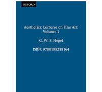 Aesthetics: Lectures on Fine Art, Volume I