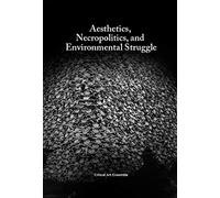 Aesthetics, Necropolitics and Environmental Struggle