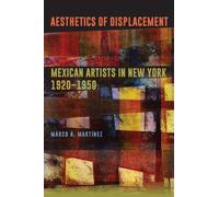 Aesthetics of Displacement : Mexican Artists in New York, 1920-1950