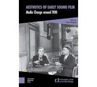 Aesthetics of Early Sound Film: Media Change around 1930 (Cinema and Technology)