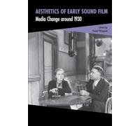 Aesthetics of Early Sound Film: Media Change around 1930 (Cinema and Technology)