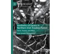 Aesthetics of Excess in Northern Irish Troubles Fiction : Terror, Trauma, and Affect