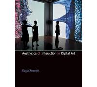 Aesthetics of Interaction in Digital Art (The MIT Press)