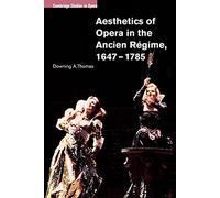 Aesthetics of Opera in the Ancien Regime, 1647-1785 (Cambridge Studies in Opera)