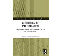 Aesthetics of Participation: Atmosphere, Design, and Experience at the Oslo Opera House (Ambiances, Atmospheres and Sensory Experiences of Spaces)