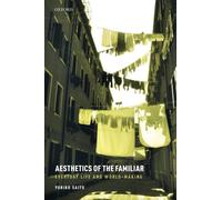 Aesthetics of the Familiar : Everyday Life and World-Making