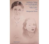 Aesthetics, Values and Autobiography in the Works of Willa Cather and Marguerite Duras