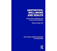 Aesthetics, Well-being and Health: Essays within Architecture and Environmental Aesthetics (Routledge Library Editions: Ethnoscapes)