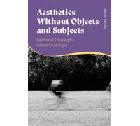 Aesthetics without Objects and Subjects : Relational Thinking for Global Challenges