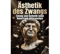 Ästhetik des Zwangs: Zwang und Ästhetik beim Kunstraub untersuchen