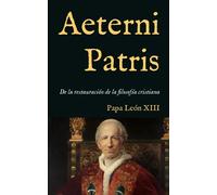 Aeterni Patris: Encíclica sobre la restauración de la filosofía cristiana conforme a la doctrina de Santo Tomás de Aquino (1879): 19 (San Lino Libros)
