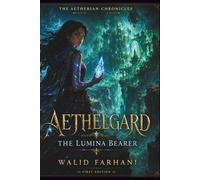 Aethelgard: The Lumina Bearer (The Aetherian Chronicles)