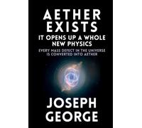 Aether Exists: It Opens Up a Whole New Physics: Every Mass Defect in the Universe Is Converted into Aether