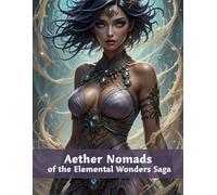 Aether Nomads of the Elemental Wonders Saga: Realistic Grayscale Coloring Book for Adults and Teens featuring Wind-Whispering Heroines (Enchanted ... Coloring Books for Adults and Teens)