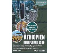 Äthiopien Reiseführer 2026: Übertreffen Sie alle Erwartungen, erkunden Sie die Welt mit Zuversicht, vermeiden Sie Touristenfallen, reisen Sie mit ... und Insider-Tipps (Lokaler Experte Editionen)