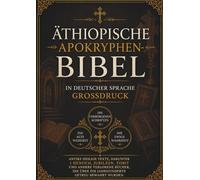 Äthiopische Apokryphen-Bibel in Deutscher Sprache (Großdruck): Antike heilige Texte, darunter 1 Henoch, Jubiläen, Tobit und andere verlorene Bücher, die über die Jahrhunderte getreu bewahrt wurden